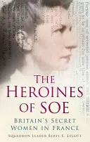 Hrdinky SOE: Britské tajné ženy ve Francii, sekce F - The Heroines of SOE: Britain's Secret Women in France, F Section