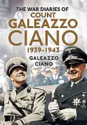 Válečné deníky hraběte Galeazza Ciana 1939-1943 - The Wartime Diaries of Count Galeazzo Ciano 1939-1943