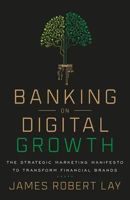 Banking on Digital Growth: Strategický marketingový manifest k transformaci finančních značek - Banking on Digital Growth: The Strategic Marketing Manifesto to Transform Financial Brands