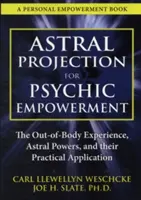 Astrální projekce pro posílení psychiky: Praktické využití mimotělních zážitků: Kniha o psychické projekci: Praktické využití mimotělních zážitků - Astral Projection for Psychic Empowerment: Practical Applications of the Out-Of-Body Experience
