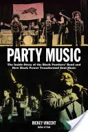 Párty hudba: Příběh kapely Černých panterů a jak černá síla proměnila soulovou hudbu. - Party Music: The Inside Story of the Black Panthers' Band and How Black Power Transformed Soul Music