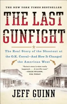 Poslední přestřelka: A jak změnila americký Západ: skutečný příběh přestřelky u O.K. Corralu. - The Last Gunfight: The Real Story of the Shootout at the O.K. Corral-And How It Changed the American West