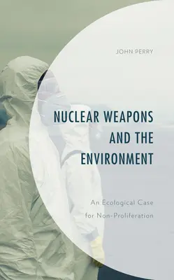 Jaderné zbraně a životní prostředí: Ekologický argument pro nešíření jaderných zbraní - Nuclear Weapons and the Environment: An Ecological Case for Non-proliferation