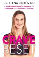 Obnovení chuti: Průlomový průvodce pro zvládnutí psychologie a fyziologie chuti k jídlu. - Crave Reset: A Breakthrough Guide for Mastering the Psychology and Physiology of Cravings