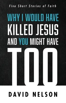 Proč bych zabil Ježíše a vy byste mohli také - Why I Would Have Killed Jesus and You Might Have Too