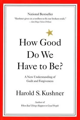 Jak dobří musíme být? Nové chápání viny a odpuštění - How Good Do We Have to Be?: A New Understanding of Guilt and Forgiveness