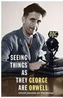 Vidět věci tak, jak jsou - Vybraná publicistika a další texty - Seeing Things as They Are - Selected Journalism and Other Writings