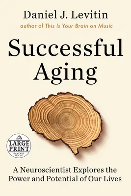 Úspěšné stárnutí: Neurovědec zkoumá sílu a potenciál našeho života - Successful Aging: A Neuroscientist Explores the Power and Potential of Our Lives