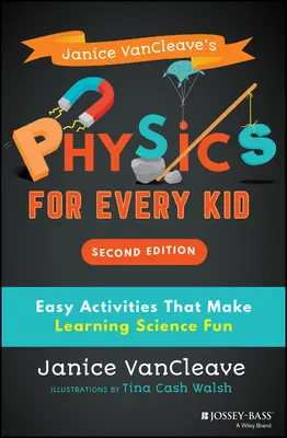 Fyzika pro každé dítě od Janice Vancleaveové: Snadné aktivity, díky nimž bude výuka přírodních věd zábavná - Janice Vancleave's Physics for Every Kid: Easy Activities That Make Learning Science Fun