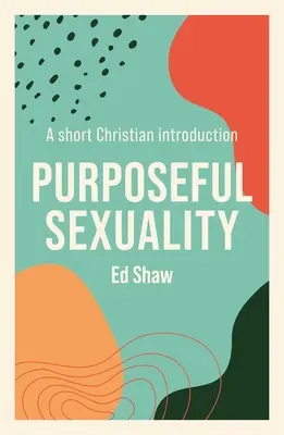 Účelná sexualita: Krátký křesťanský úvod - Purposeful Sexulaity: A Short Christian Introduction