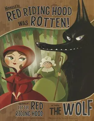 Upřímně řečeno, Červená Karkulka byla prohnilá!: Příběh Červené Karkulky, jak ho vyprávěl vlk - Honestly, Red Riding Hood Was Rotten!: The Story of Little Red Riding Hood as Told by the Wolf
