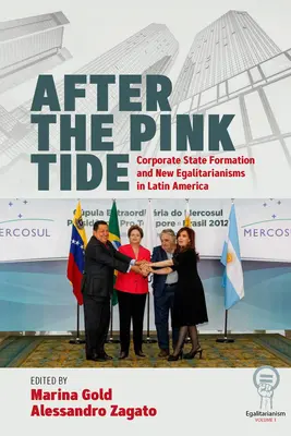 Po růžovém přílivu: formování korporátního státu a nové rovnostářství v Latinské Americe - After the Pink Tide: Corporate State Formation and New Egalitarianisms in Latin America