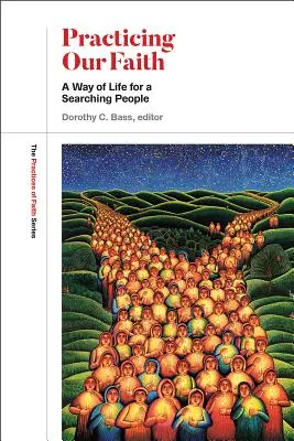 Praktikování naší víry: Cesta života pro hledající lidi - Practicing Our Faith: A Way of Life for a Searching People