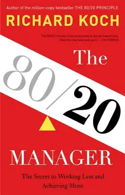 Manažer 80/20: Tajemství, jak pracovat méně a dosáhnout více - The 80/20 Manager: The Secret to Working Less and Achieving More