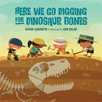 A je to tady, kopeme pro kosti dinosaurů - Here We Go Digging for Dinosaur Bones