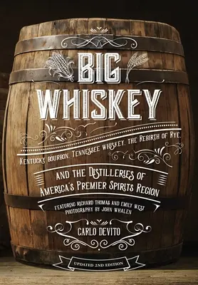 Velká whisky (revidované druhé vydání): Vydání (revidované): Kentucky Bourbon, Tennessee Whiskey, znovuzrození žitné whiskey a palírny amerických premiantů. - Big Whiskey (the Revised Second Edition): Featuring Kentucky Bourbon, Tennessee Whiskey, the Rebirth of Rye, and the Distilleries of America's Premier