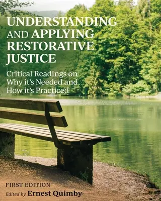 Pochopení a uplatňování restorativní justice: Kritická četba o tom, proč je potřebná a jak se uplatňuje v praxi. - Understanding and Applying Restorative Justice: Critical Readings on Why it's Needed and How it's Practiced
