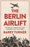 Berlínský letecký most: Nové dějiny rozhodující záchranné operace studené války - The Berlin Airlift: A New History of the Cold War's Decisive Relief Operation