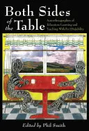 Obě strany stolu; Autoetnografie pedagogů, kteří se učí a vyučují s [dis]schopnostmi a v nich - Both Sides of the Table; Autoethnographies of Educators Learning and Teaching With/In [Dis]ability
