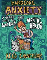 Hardcore Anxiety (Těžká úzkost): Grafický průvodce punk rockem a duševním zdravím - Hardcore Anxiety: A Graphic Guide to Punk Rock and Mental Health