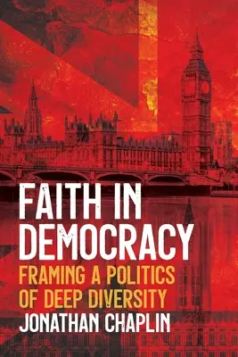 Víra v demokracii: Demokracie v demokracii: Rámcování politiky hluboké rozmanitosti - Faith in Democracy: Framing a Politics of Deep Diversity