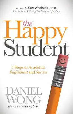Šťastný student: Šťastný člověk: 5 kroků ke studijní spokojenosti a úspěchu - The Happy Student: 5 Steps to Academic Fulfillment and Success