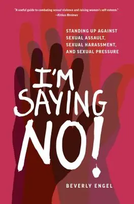 Říkám ne: Neříkám: Postavte se proti sexuálnímu napadení, sexuálnímu obtěžování a sexuálnímu nátlaku. - I'm Saying No!: Standing Up Against Sexual Assault, Sexual Harassment, and Sexual Pressure