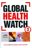 Global Health Watch 3: Alternativní zpráva o zdraví ve světě - Global Health Watch 3: An Alternative World Health Report