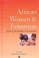 Africké ženy a feminismus - zamyšlení nad politikou sesterství - African Women And Feminism - Reflecting on the Politics of Sisterhood