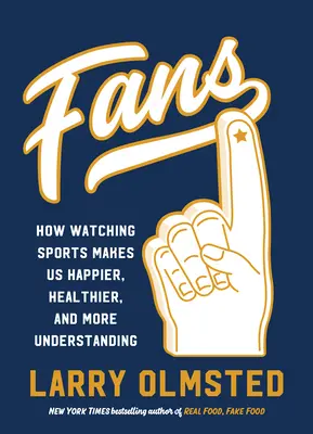 Fanoušci: Jak nás sledování sportu činí šťastnějšími, zdravějšími a chápavějšími - Fans: How Watching Sports Makes Us Happier, Healthier, and More Understanding