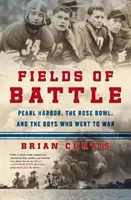 Bitevní pole: Válečná pole: Pearl Harbor, Rose Bowl a chlapci, kteří šli do války - Fields of Battle: Pearl Harbor, the Rose Bowl, and the Boys Who Went to War