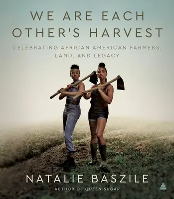 Jsme si navzájem sklizní: Oslava afroamerických farmářů, půdy a dědictví - We Are Each Other's Harvest: Celebrating African American Farmers, Land, and Legacy