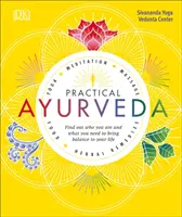 Praktická ájurvéda: Zjistěte, kdo jste a co potřebujete k nastolení rovnováhy ve svém životě. - Practical Ayurveda: Find Out Who You Are and What You Need to Bring Balance to Your Life