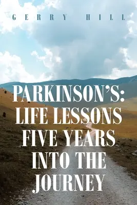 Parkinsonova choroba: Životní lekce po pěti letech na cestě - Parkinson's: Life Lessons Five Years into the Journey