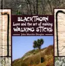Černohorské pověsti a umění výroby vycházkových holí (Blackthorn Lore and the Art of Making Walking Sticks) - Blackthorn Lore and the Art of Making Walking Sticks