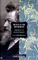 William Morris - Od romantika k revolucionáři - William Morris - Romantic to Revolutionary