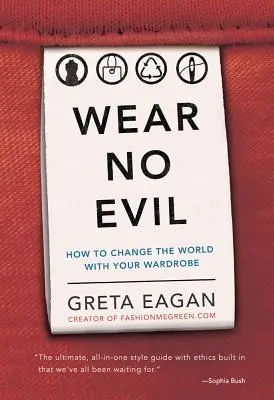 Nenosit zlo: Jak změnit svět svým šatníkem - Wear No Evil: How to Change the World with Your Wardrobe