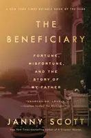 Příjemce: a příběh mého otce - The Beneficiary: Fortune, Misfortune, and the Story of My Father