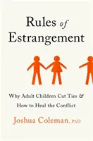 Pravidla odcizení - Proč dospělé děti přerušují vztahy a jak urovnat konflikt - Rules of Estrangement - Why Adult Children Cut Ties and How to Heal the Conflict