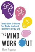 Mind Workout - Dvacet kroků ke zlepšení duševního zdraví a převzetí kontroly nad svým životem - Mind Workout - Twenty steps to improve your mental health and take charge of your life