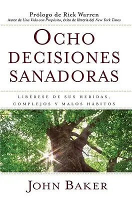 Ocho Decisiones Sanadoras (Léčivá rozhodnutí života): Osvoboďte se od svých dědictví, zlozvyků a návyků (Liberese de Sus Heridas, Complejos, Y Habitos) - Ocho Decisiones Sanadoras (Life's Healing Choices): Liberese de Sus Heridas, Complejos, Y Habitos