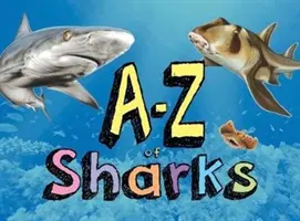 A-Z žraloků - abeceda žraločího světa od žraloka andělského po žraloka zebrovitého - A-Z of Sharks - The alphabet of the shark world, from Angel Shark to Zebra Shark