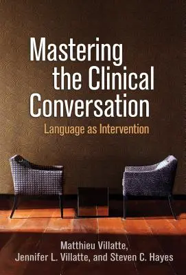 Zvládnutí klinického rozhovoru: Jazyk jako intervence - Mastering the Clinical Conversation: Language as Intervention
