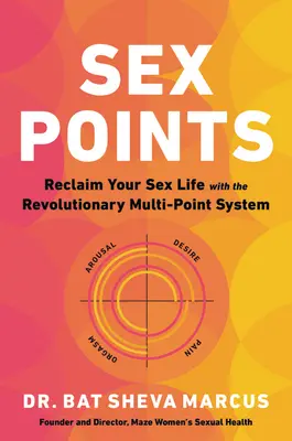 Sex Points: Znovu získejte svůj sexuální život díky revolučnímu systému více bodů - Sex Points: Reclaim Your Sex Life with the Revolutionary Multi-Point System