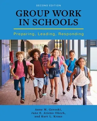 Skupinová práce ve školách: Příprava, vedení, reakce - Group Work in Schools: Preparing, Leading, Responding