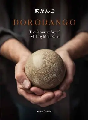 Dorodango: (Keramické umělecké projekty, knihy o všímavosti a meditaci) - Dorodango: The Japanese Art of Making Mud Balls (Ceramic Art Projects, Mindfulness and Meditation Books)