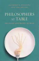 Filozofové u stolu: O jídle a lidskosti - Philosophers at Table: On Food and Being Human