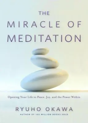 Zázrak meditace: Otevřete svůj život míru, radosti a vnitřní síle - The Miracle of Meditation: Opening Your Life to Peace, Joy, and the Power Within