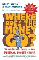 Kam jdou peníze? Peníze jdou na dračku: Váš průvodce federální rozpočtovou krizí - Where Does the Money Go?: Your Guided Tour to the Federal Budget Crisis