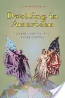 Bydlení v Americe: Dissent, impérium a globalizace - Dwelling in American: Dissent, Empire, and Globalization